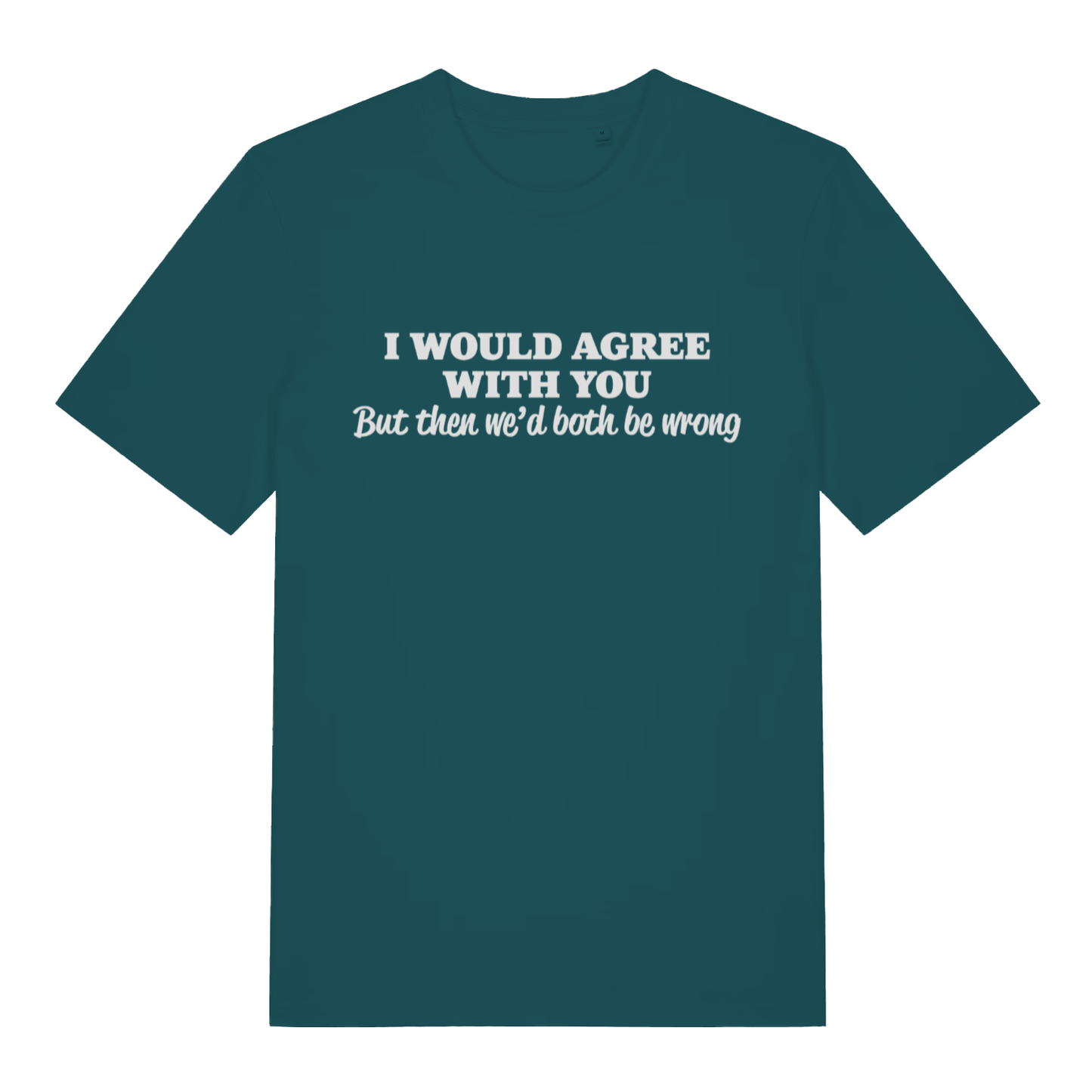 Green Would Agree women’s funny slogan t-shirt featuring cheeky both be wrong print  