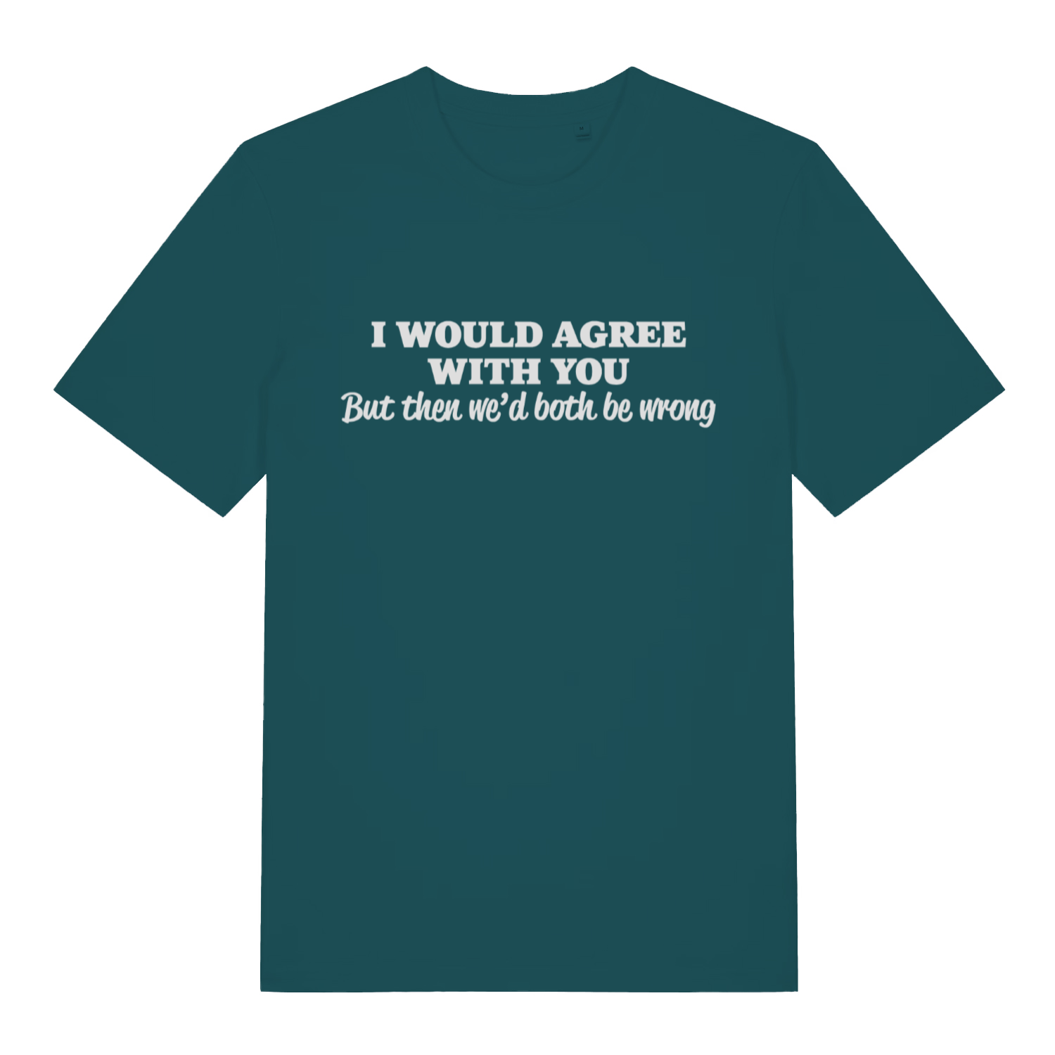 Green Would Agree women’s funny slogan t-shirt featuring cheeky both be wrong print  