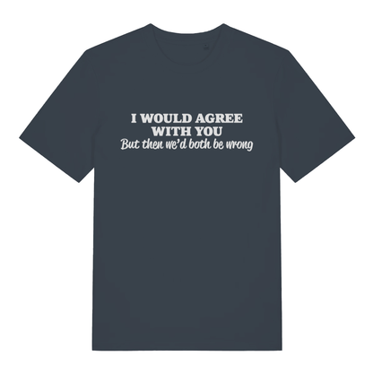 Ink grey Would Agree women’s funny slogan t-shirt with bold witty sarcasm design  