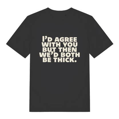 black women's slogan t-shirt with the text 'I'd agree with you nut then we'd both be thick'
