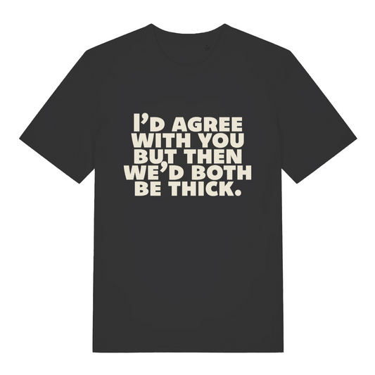 black women's slogan t-shirt with the text 'I'd agree with you nut then we'd both be thick'
