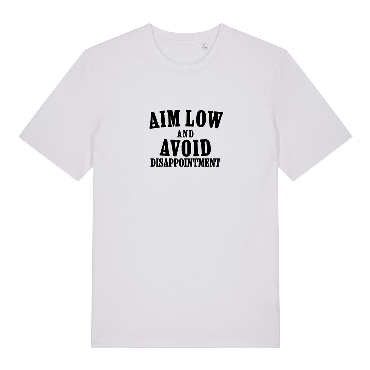 white slogan t-shirt with black text 'Aim Low and Avoid Disappointment' 