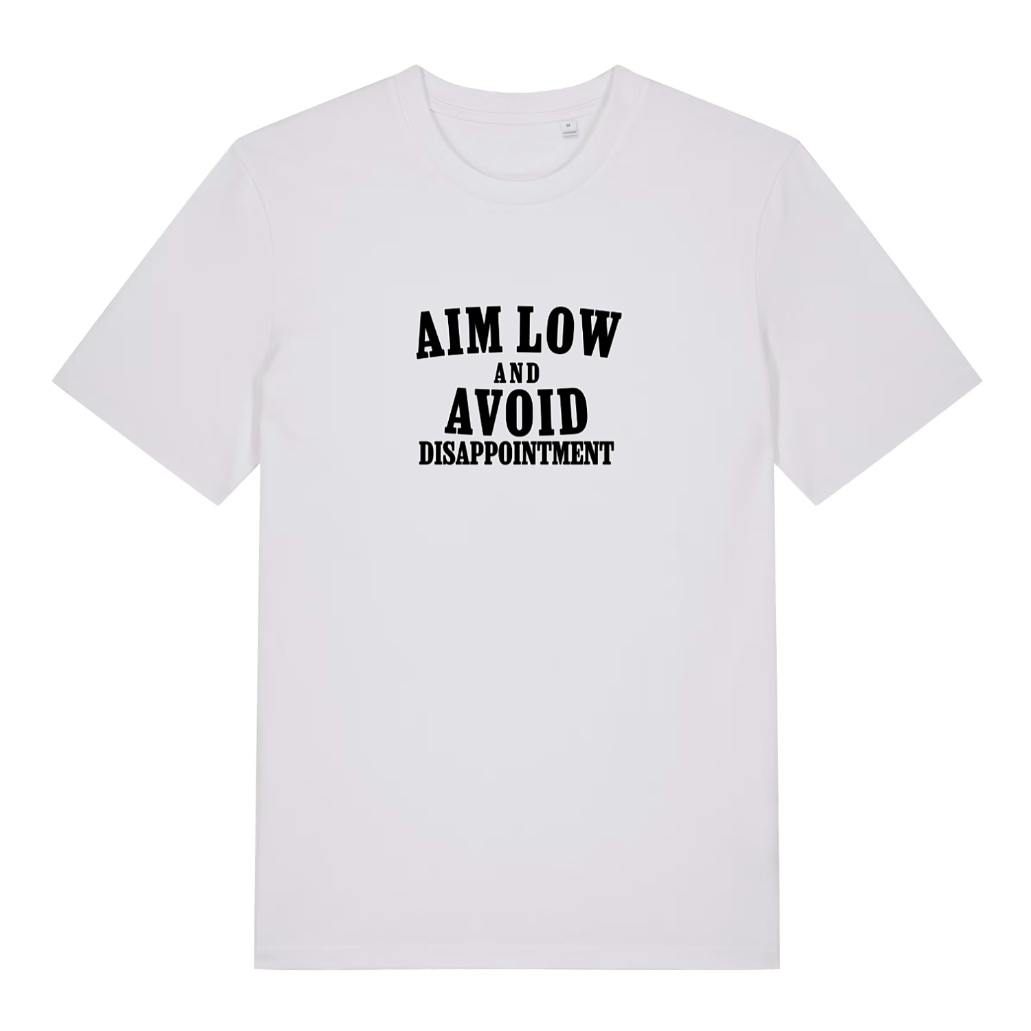white slogan t-shirt with black text 'Aim Low and Avoid Disappointment' 