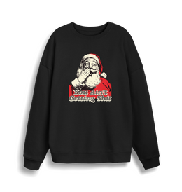 black christmas sweater with a graphic of santa and the slogan 'you aint getting shit'