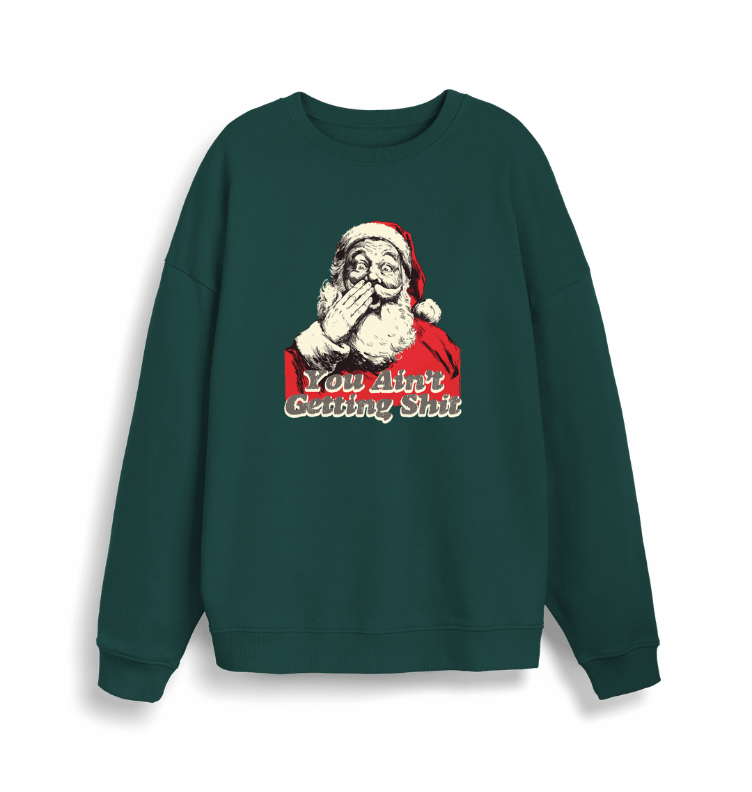 green christmas sweater with a graphic of santa and the slogan 'you aint getting shit'