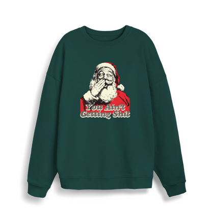green christmas sweater with a graphic of santa and the slogan 'you aint getting shit'