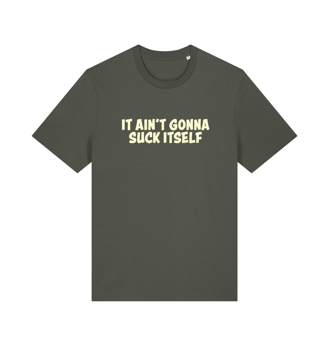 Khaki offensive t-shirt with the slogan 'it ain't gonna suck itself'