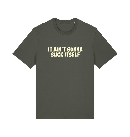 Khaki offensive t-shirt with the slogan 'it ain't gonna suck itself'