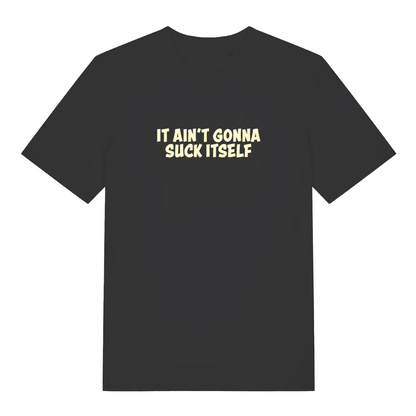 black funny offensive t-shirt with the slogan 'it aint gonna suck itself'