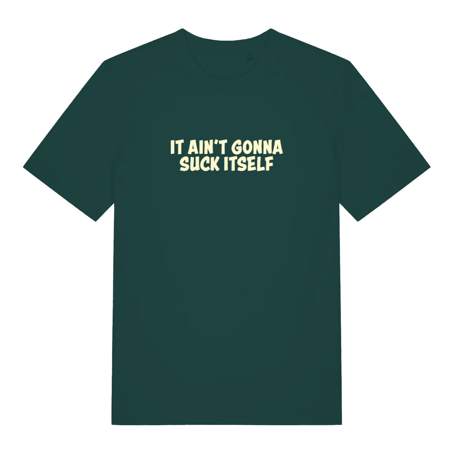 green funny offensive t-shirt with the slogan 'it aint gonna suck itself'