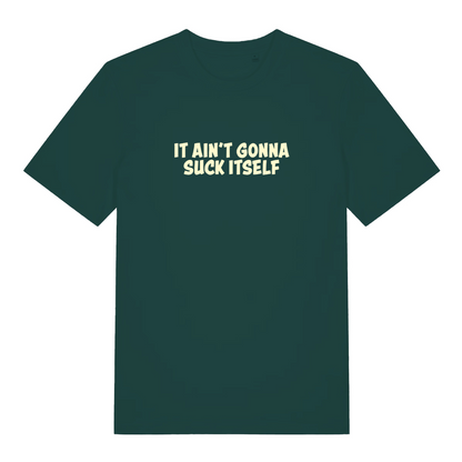 green funny offensive t-shirt with the slogan 'it aint gonna suck itself'