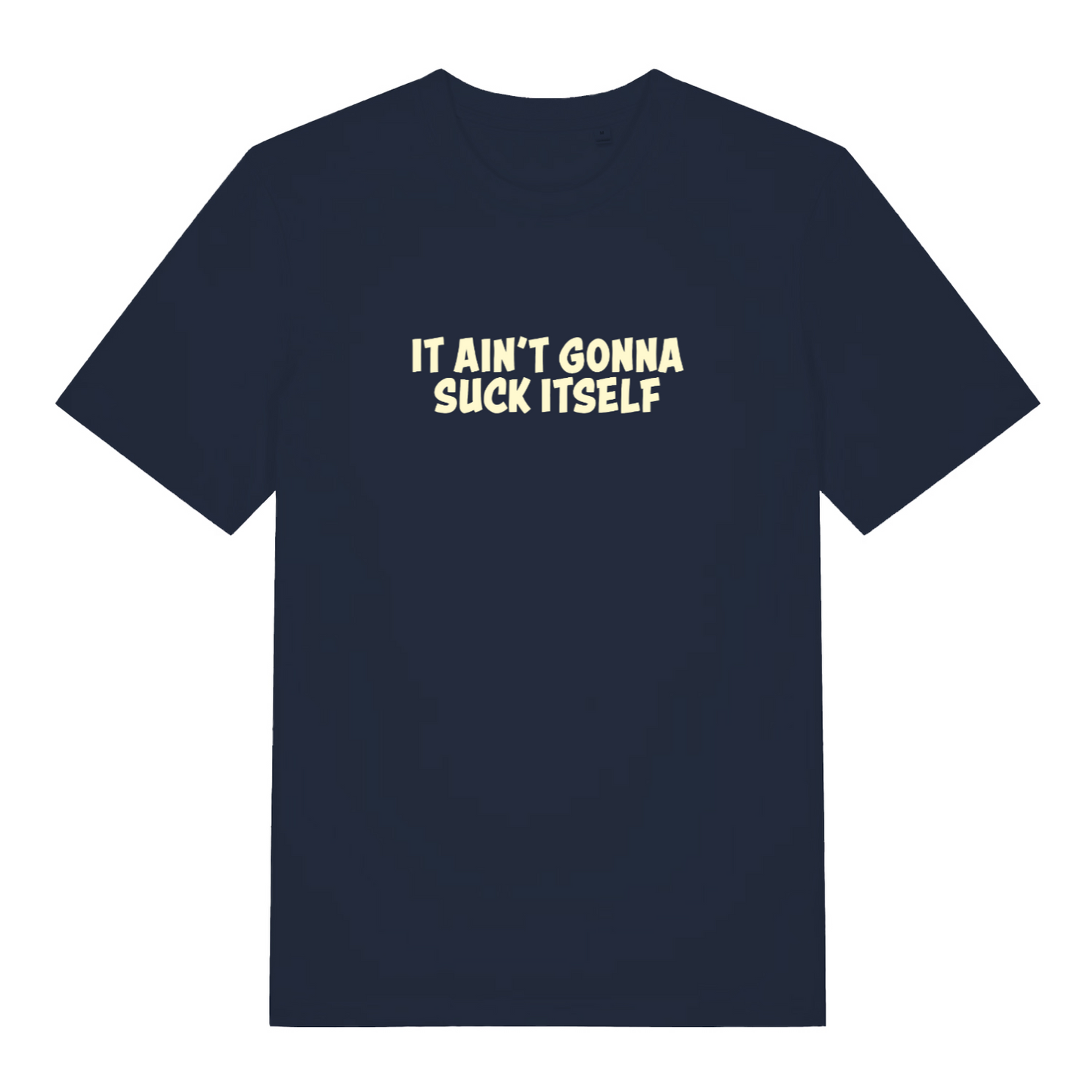 navy funny offensive t-shirt with the slogan 'it aint gonna suck itself'