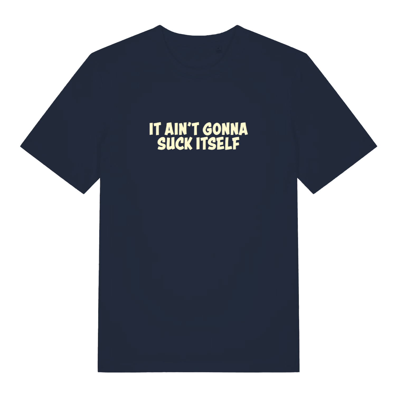 navy funny offensive t-shirt with the slogan 'it aint gonna suck itself'