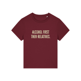 burgundy christmas t-shirt with the slogan 'alcohol first then relatives'