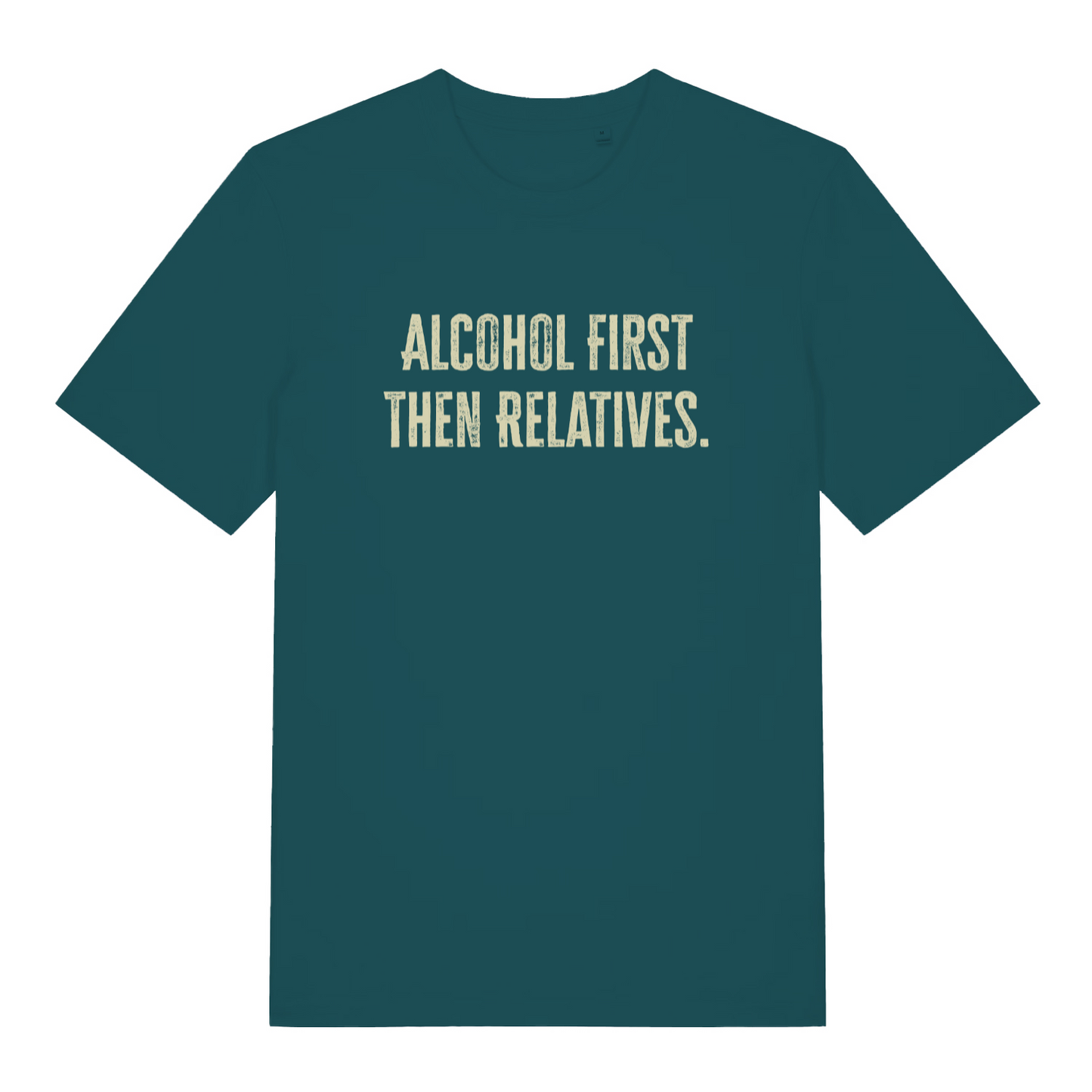 teal women's slogan t-shirt with the text 'alcohol first then relatives'
