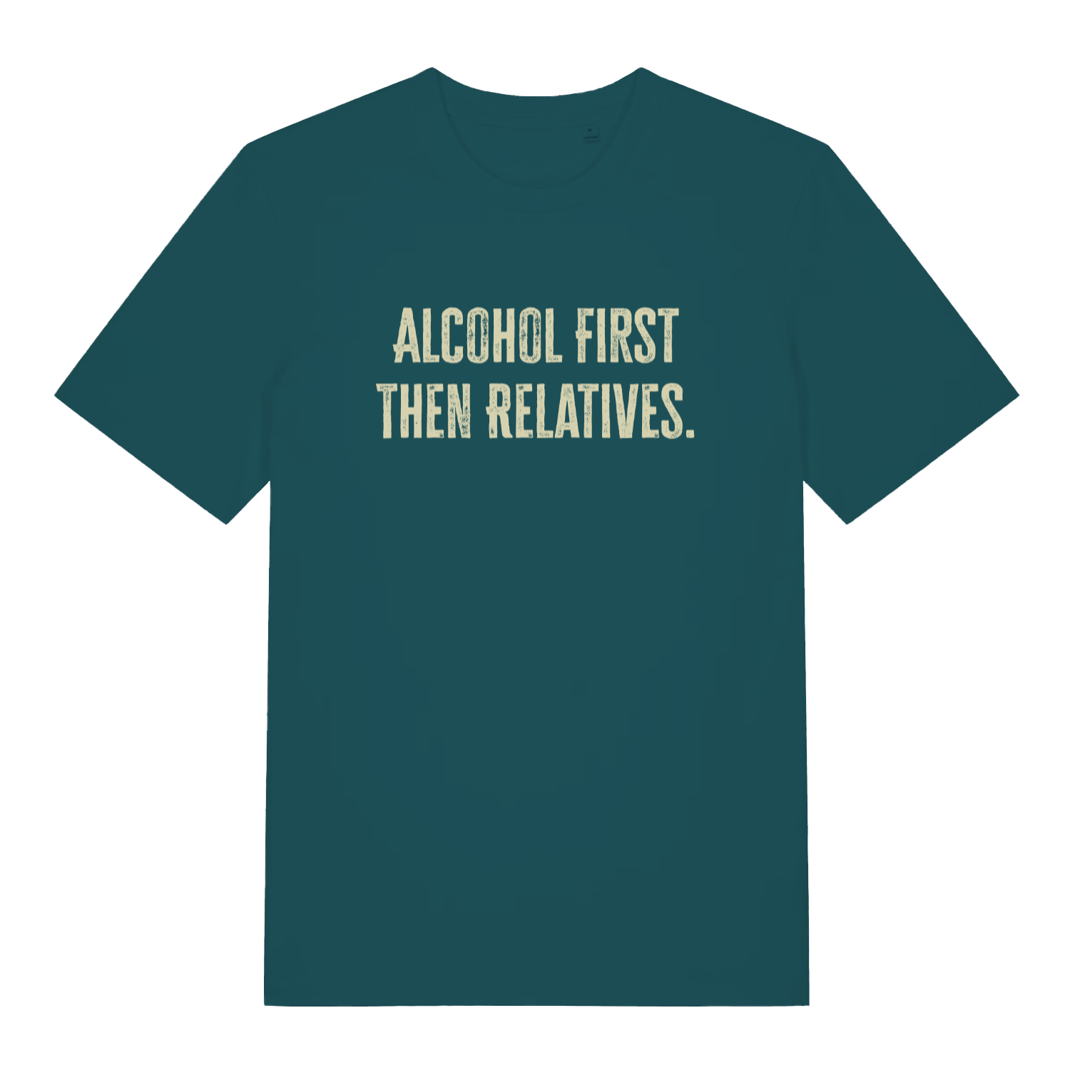 teal women's slogan t-shirt with the text 'alcohol first then relatives'