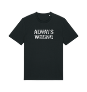 Black slogan t-shirt with 'ALWAYS WRONG' text 