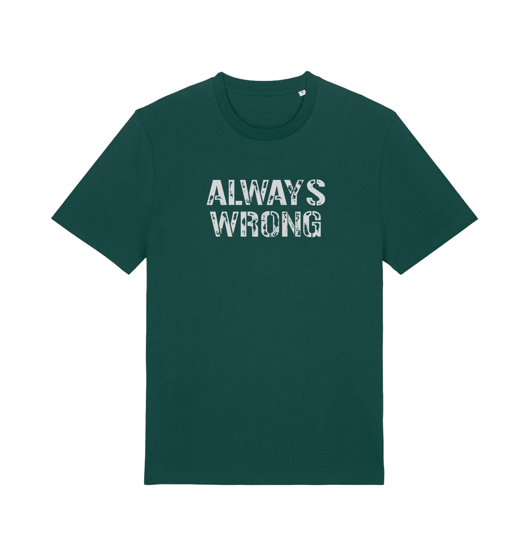 Green slogan t-shirt with 'ALWAYS WRONG' text 