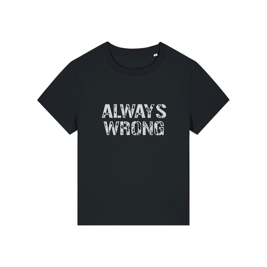 black matching t-shirt with the slogan 'always wrong'