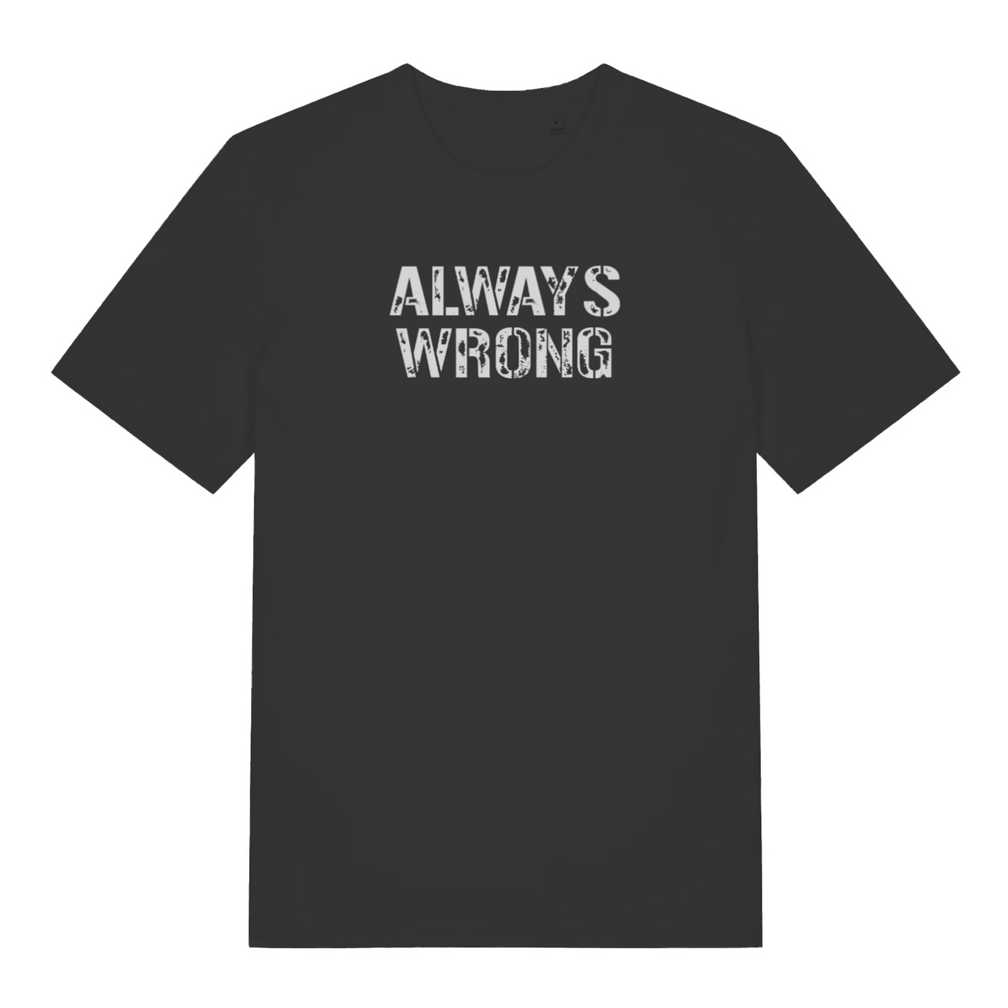black slogan t-shirt with the text 'always wrong'