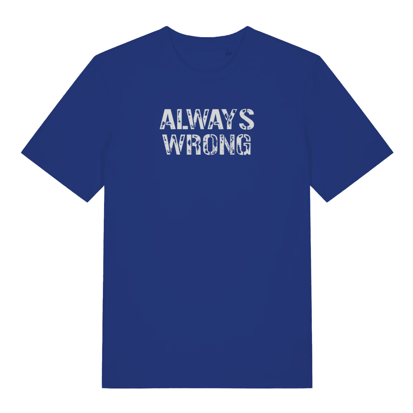 blue slogan t-shirt with the text 'always wrong'