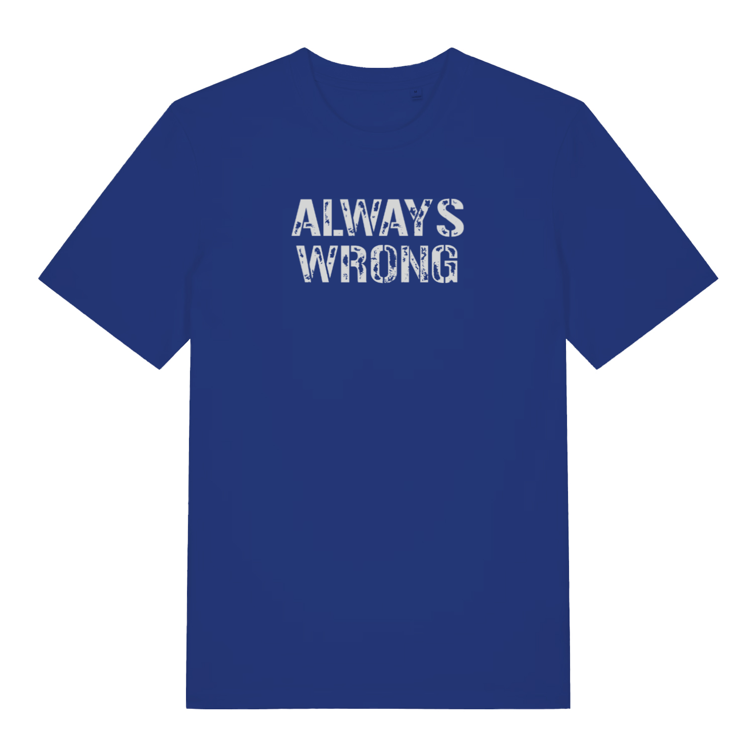 blue slogan t-shirt with the text 'always wrong'