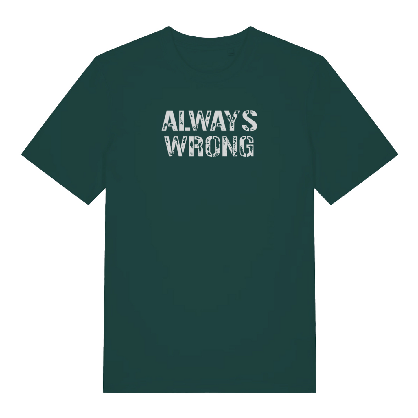 green slogan t-shirt with the text 'always wrong'