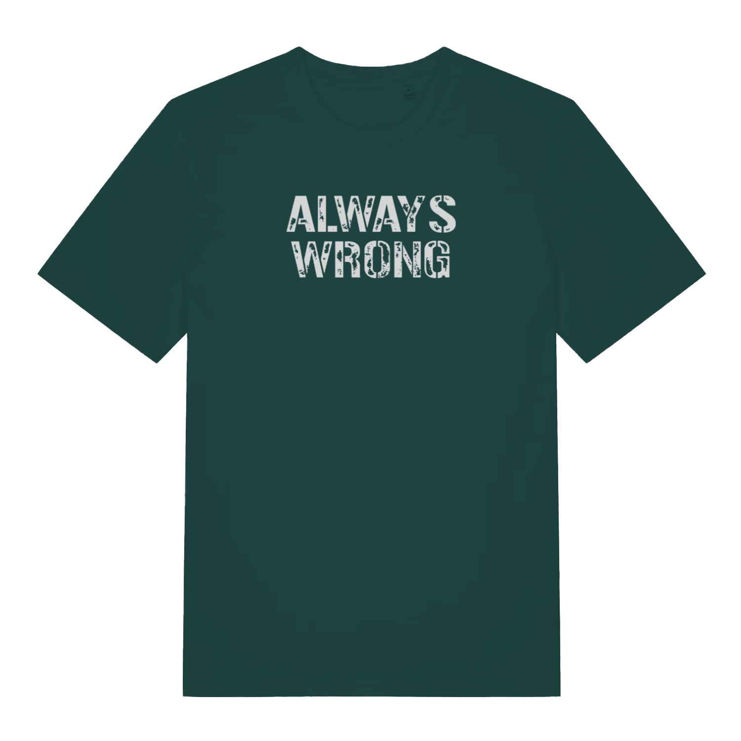 green slogan t-shirt with the text 'always wrong'