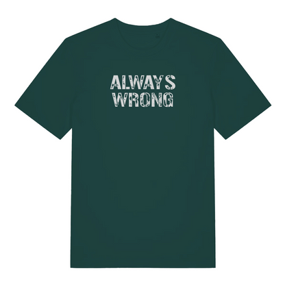 green slogan t-shirt with the text 'always wrong'