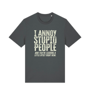 Gray funny offensive t-shirt with white text reading 'i annoy people and you're looking a little upset right now'