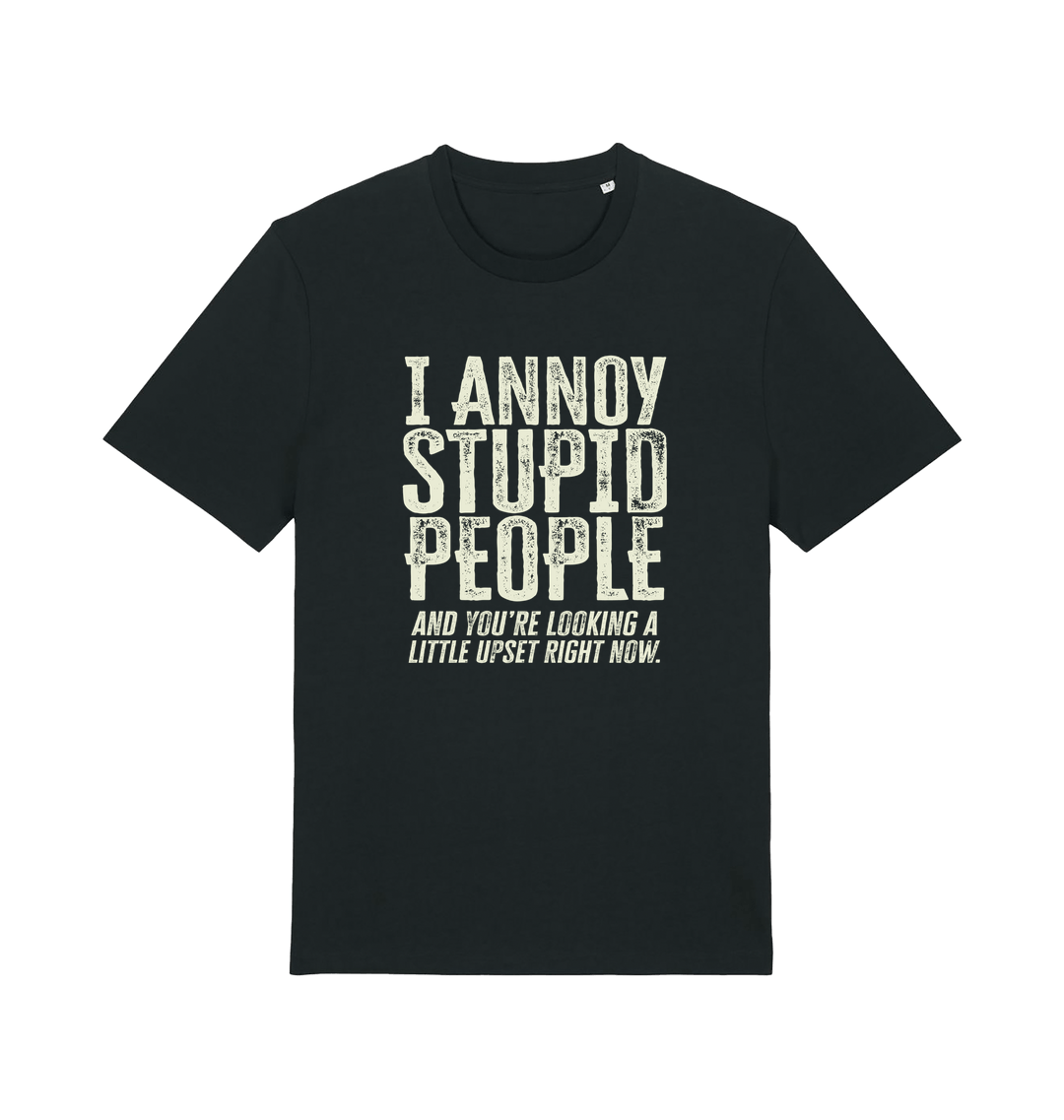 Black funny offensive t-shirt with white text reading 'i annoy people and you're looking a little upset right now'