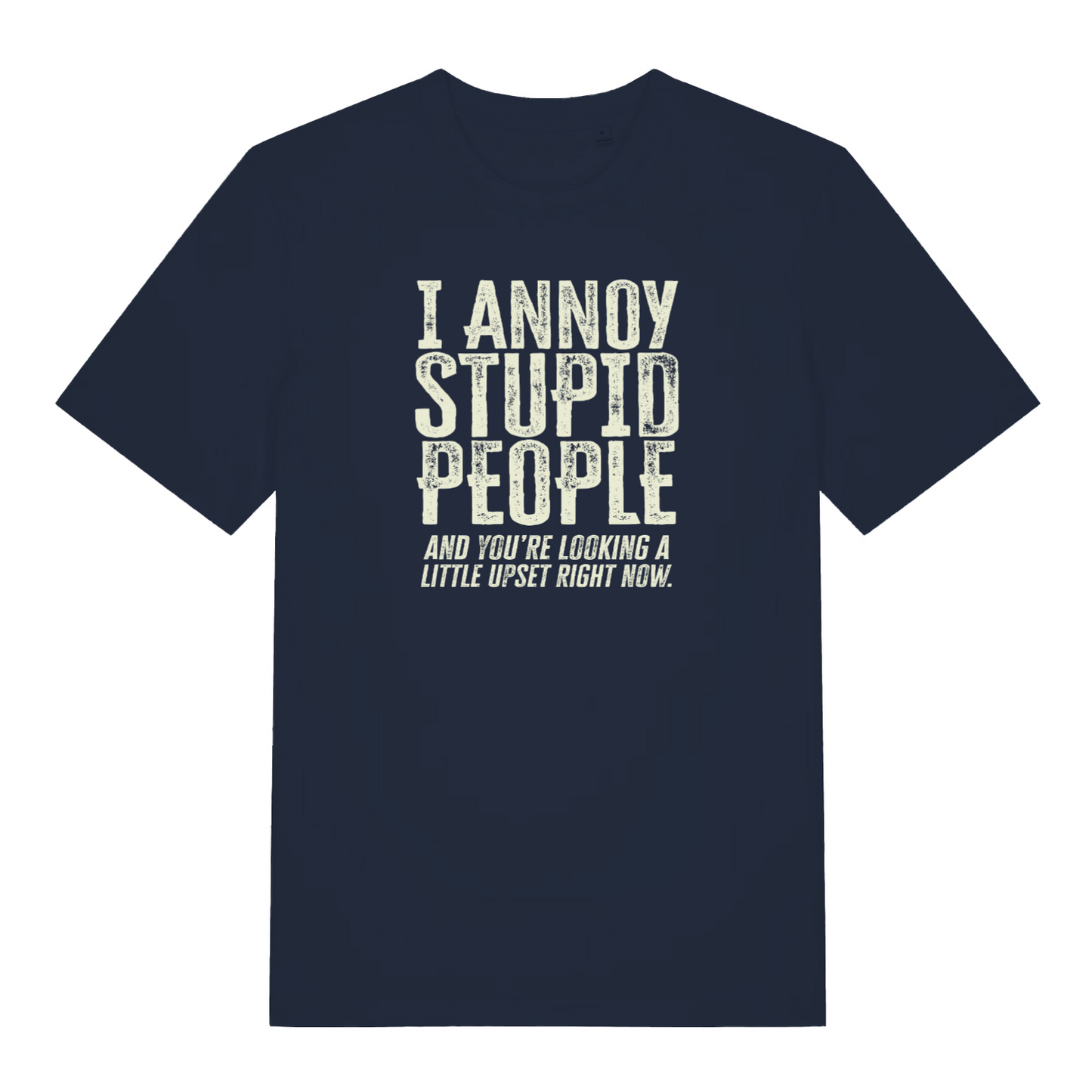 navy women's funny slogan t-shirt with the text ' i annoy stupid people and you're looking a little upset right now'