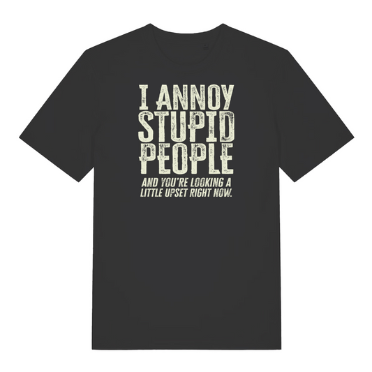 black funny slogan t-shirt with the text ' I annoy stupid people and you're looking a little upset now'
