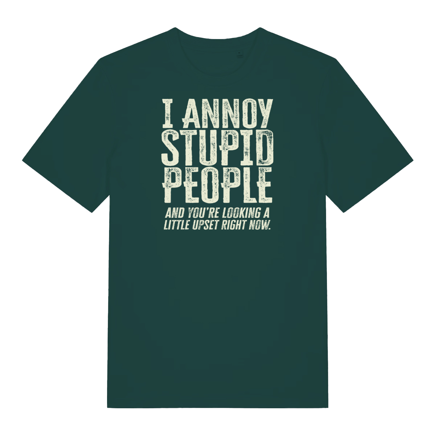 green funny slogan t-shirt with the text ' I annoy stupid people and you're looking a little upset now'