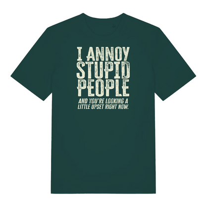 green funny slogan t-shirt with the text ' I annoy stupid people and you're looking a little upset now'