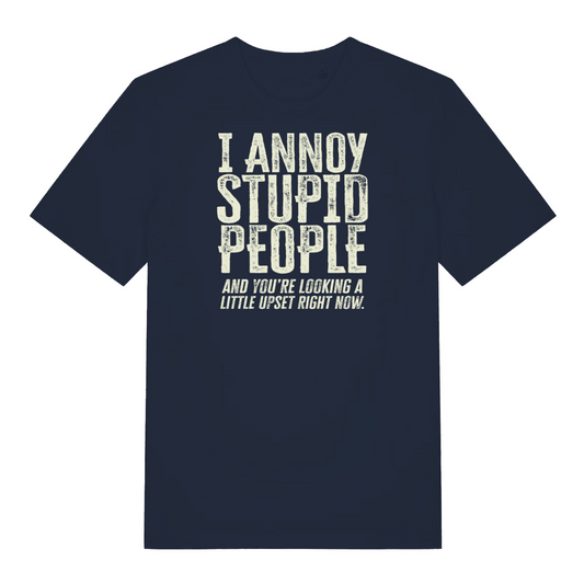 navy funny slogan t-shirt with the text ' I annoy stupid people and you're looking a little upset now'