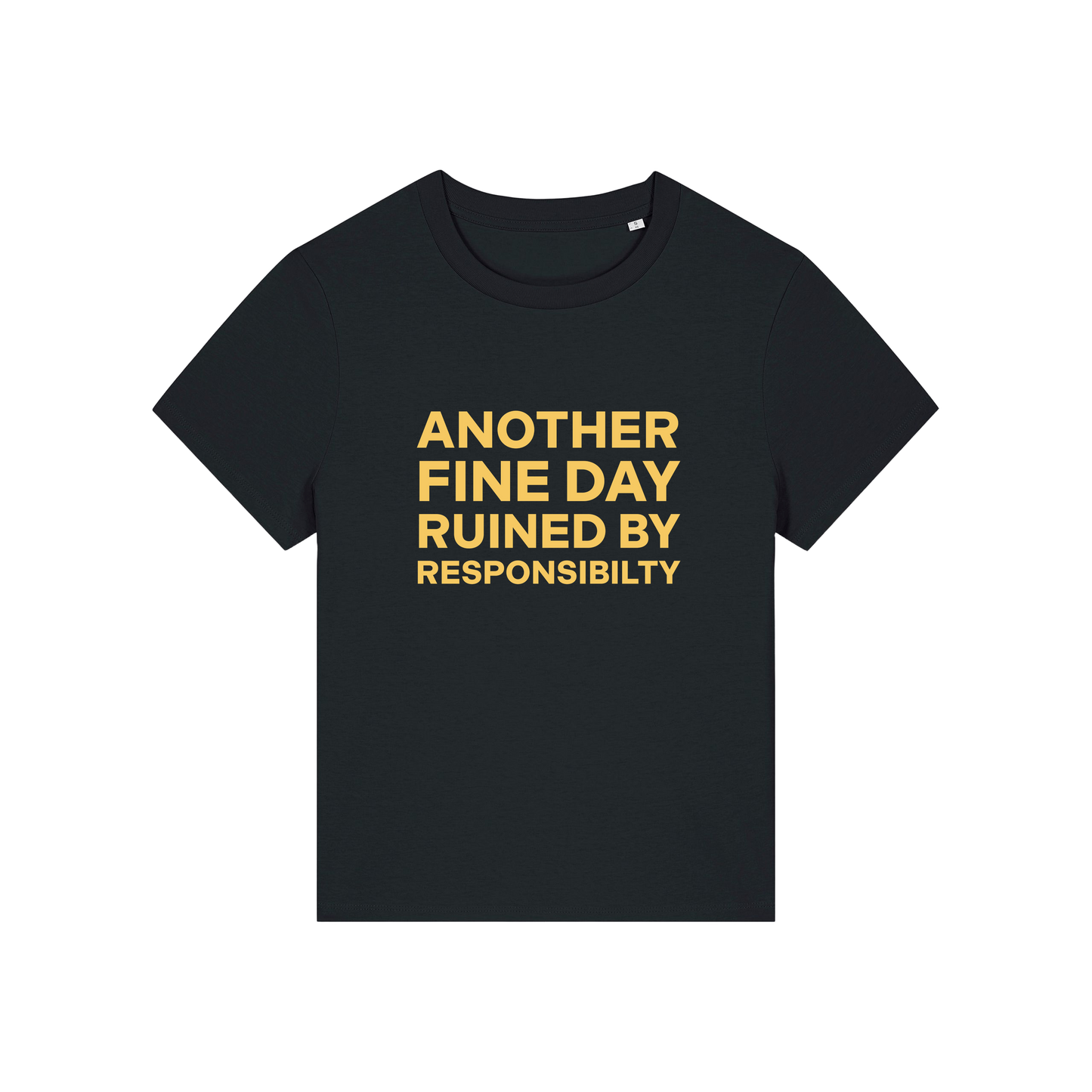 black funny slogan t-shirt that reads 'another fine day ruined by responsibility'
