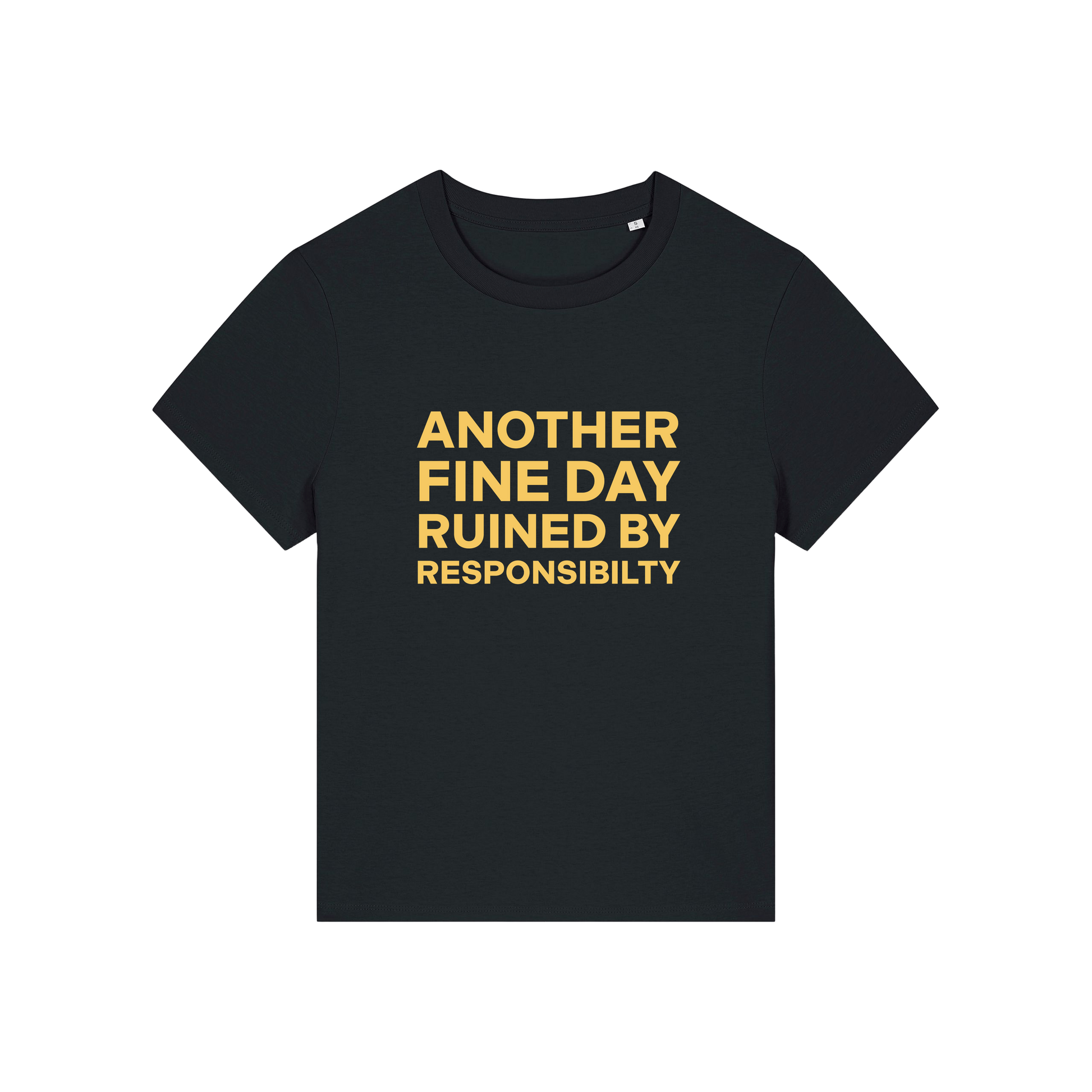 black funny slogan t-shirt that reads 'another fine day ruined by responsibility'
