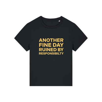 black funny slogan t-shirt that reads 'another fine day ruined by responsibility'
