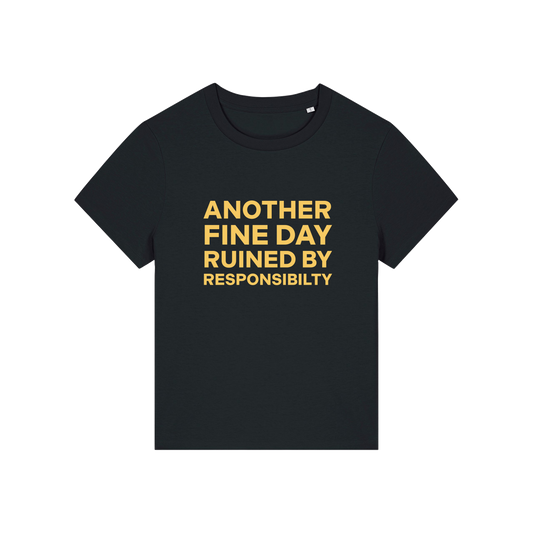 black funny slogan t-shirt that reads 'another fine day ruined by responsibility'