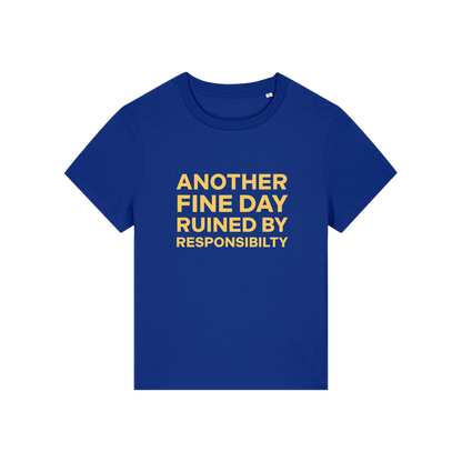 blue funny slogan t-shirt that reads 'another fine day ruined by responsibility'