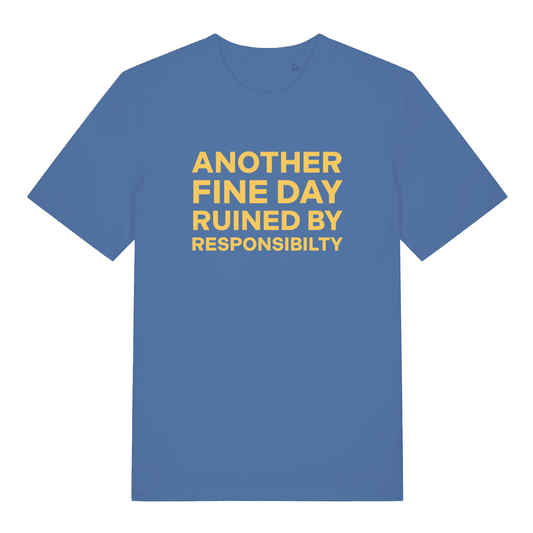 blue women's funny slogan t-shirt with the text 'another fine day ruined by responsibility'