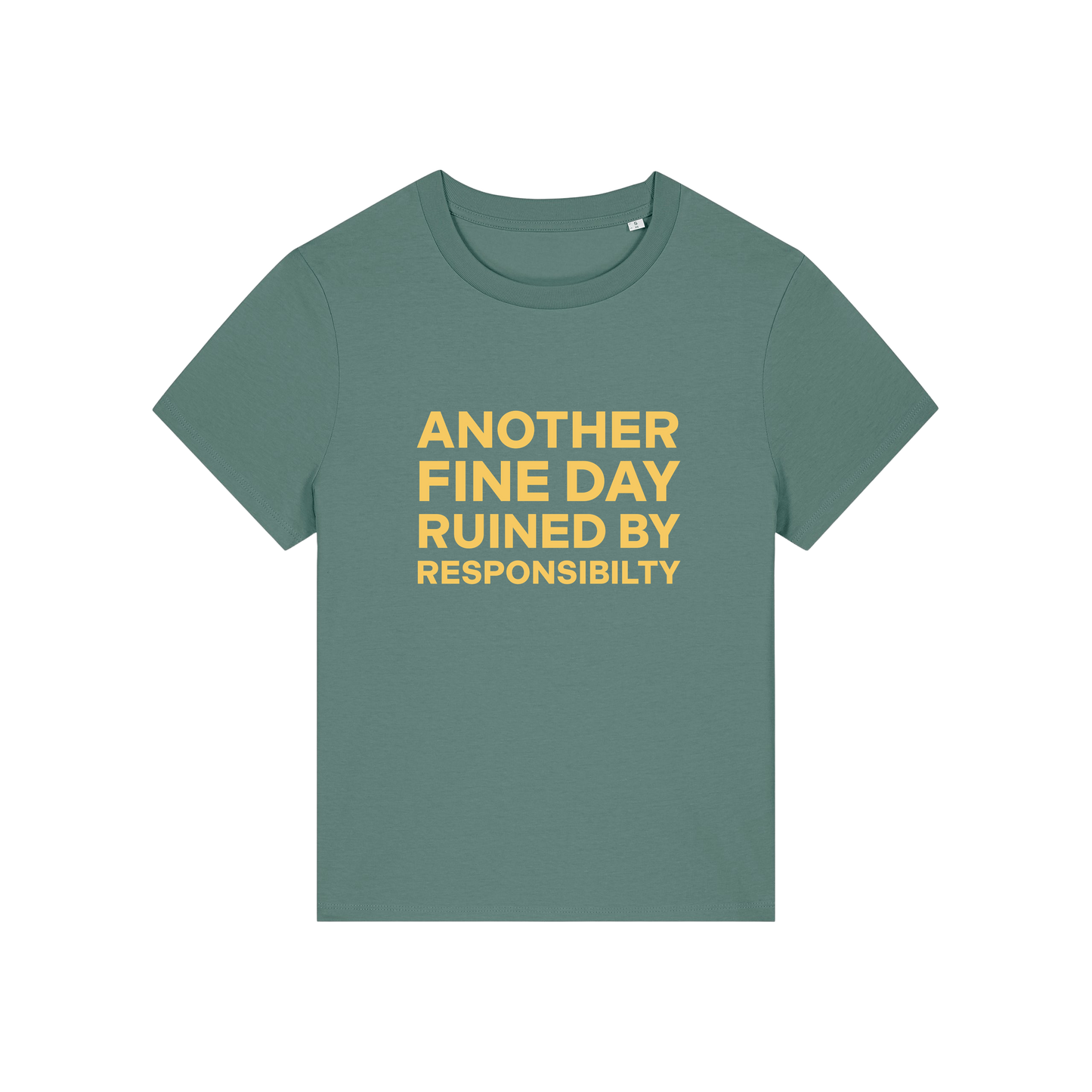 green funny slogan t-shirt that reads 'another fine day ruined by responsibility'