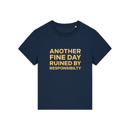navy funny slogan t-shirt that reads 'another fine day ruined by responsibility'