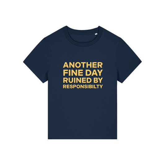 navy funny slogan t-shirt that reads 'another fine day ruined by responsibility'