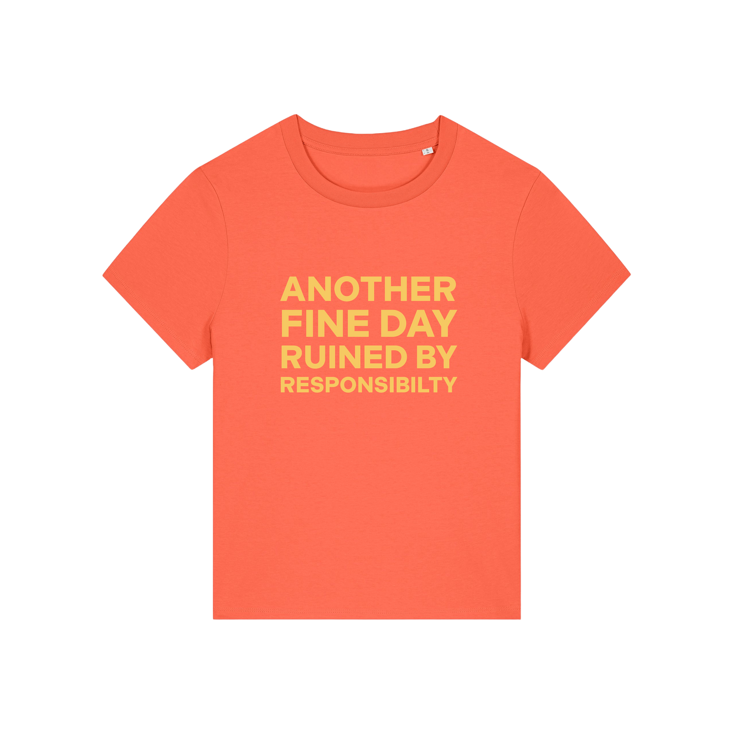 orange funny slogan t-shirt that reads 'another fine day ruined by responsibility'