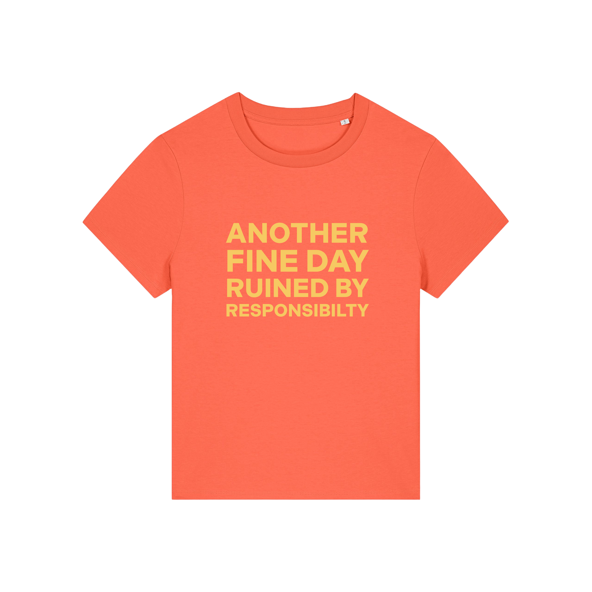 orange funny slogan t-shirt that reads 'another fine day ruined by responsibility'