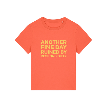 orange funny slogan t-shirt that reads 'another fine day ruined by responsibility'