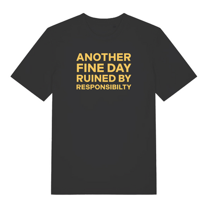 black slogan t-shirt with the text 'another fine day ruined by responsibility'