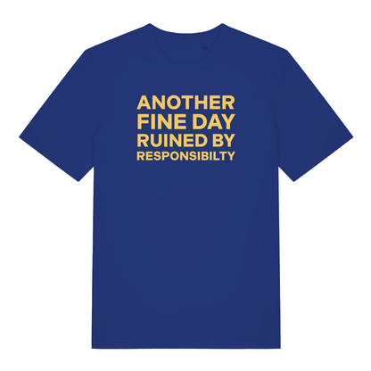 blue slogan t-shirt with the text 'another fine day ruined by responsibility'